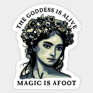 The Goddess Is Alive - Magic Is Afoot Sticker